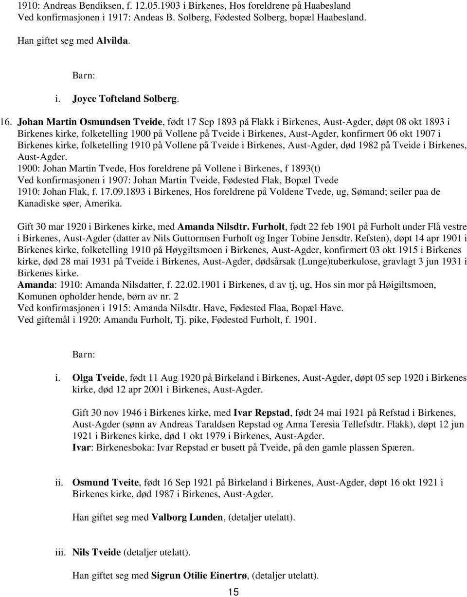 okt 1907 i Birkenes kirke, folketelling 1910 på Vollene på Tveide i Birkenes, Aust-Agder, død 1982 på Tveide i Birkenes, Aust-Agder.