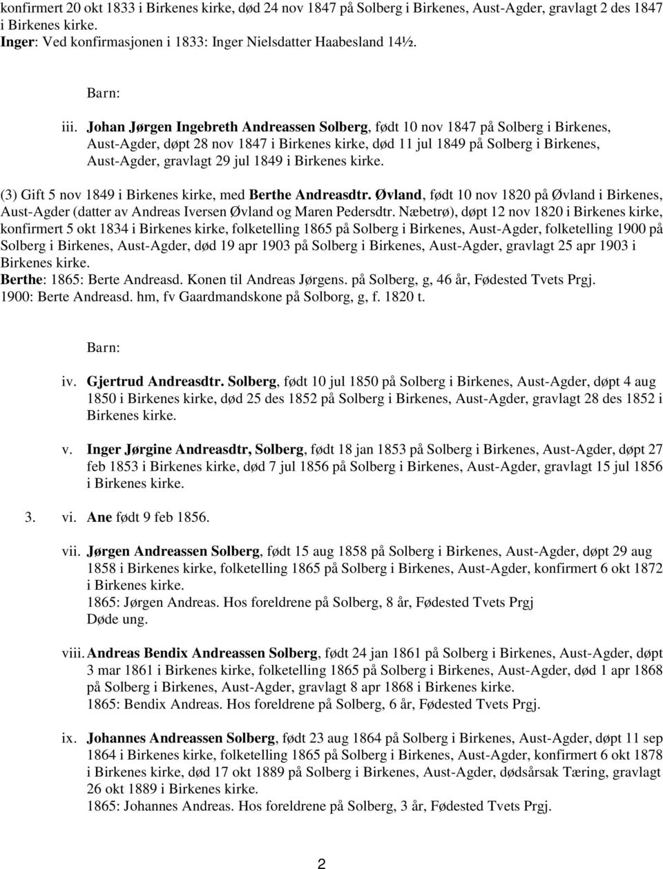 jul 1849 i Birkenes kirke. (3) Gift 5 nov 1849 i Birkenes kirke, med Berthe Andreasdtr. Øvland, født 10 nov 1820 på Øvland i Birkenes, Aust-Agder (datter av Andreas Iversen Øvland og Maren Pedersdtr.