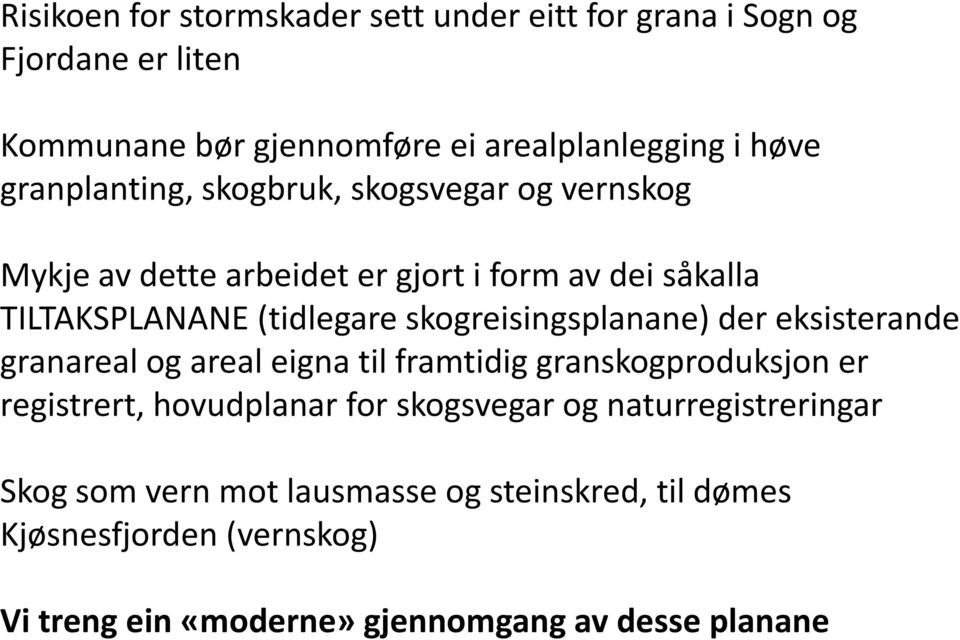 skogreisingsplanane) der eksisterande granareal og areal eigna til framtidig granskogproduksjon er registrert, hovudplanar for skogsvegar