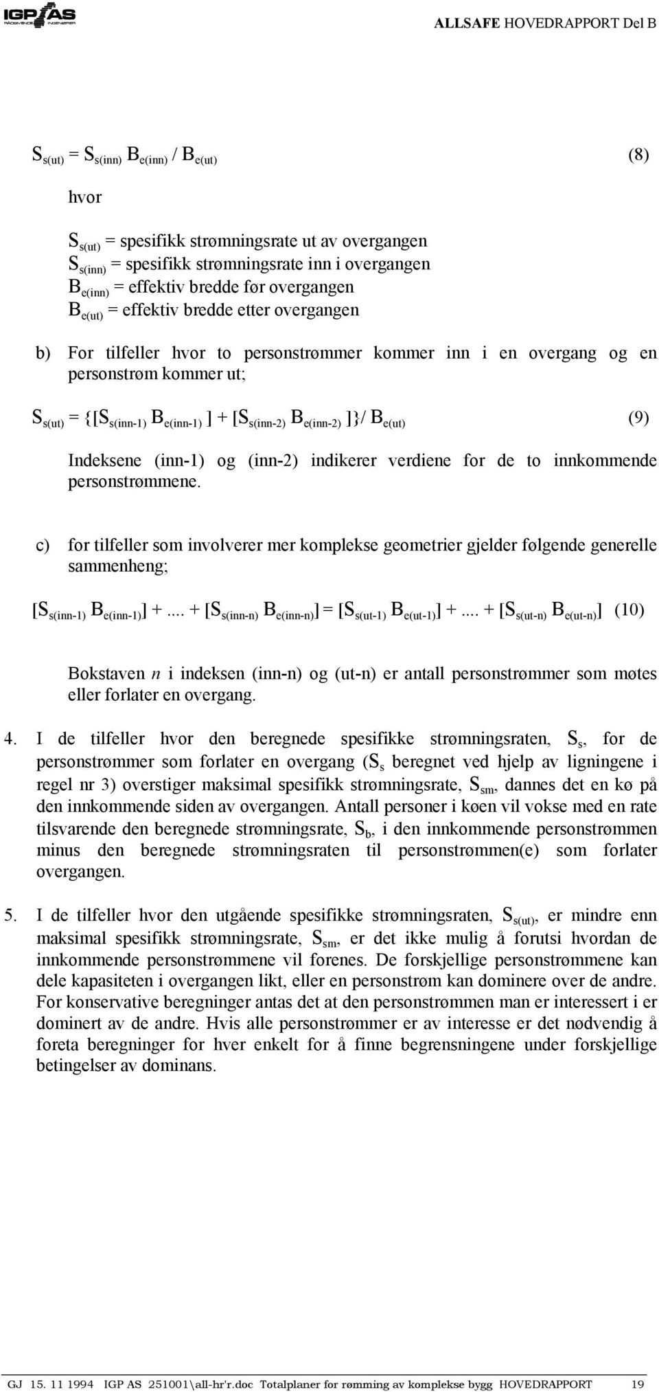 B e(ut) (9) Indeksene (inn-1) og (inn-2) indikerer verdiene for de to innkommende personstrømmene.