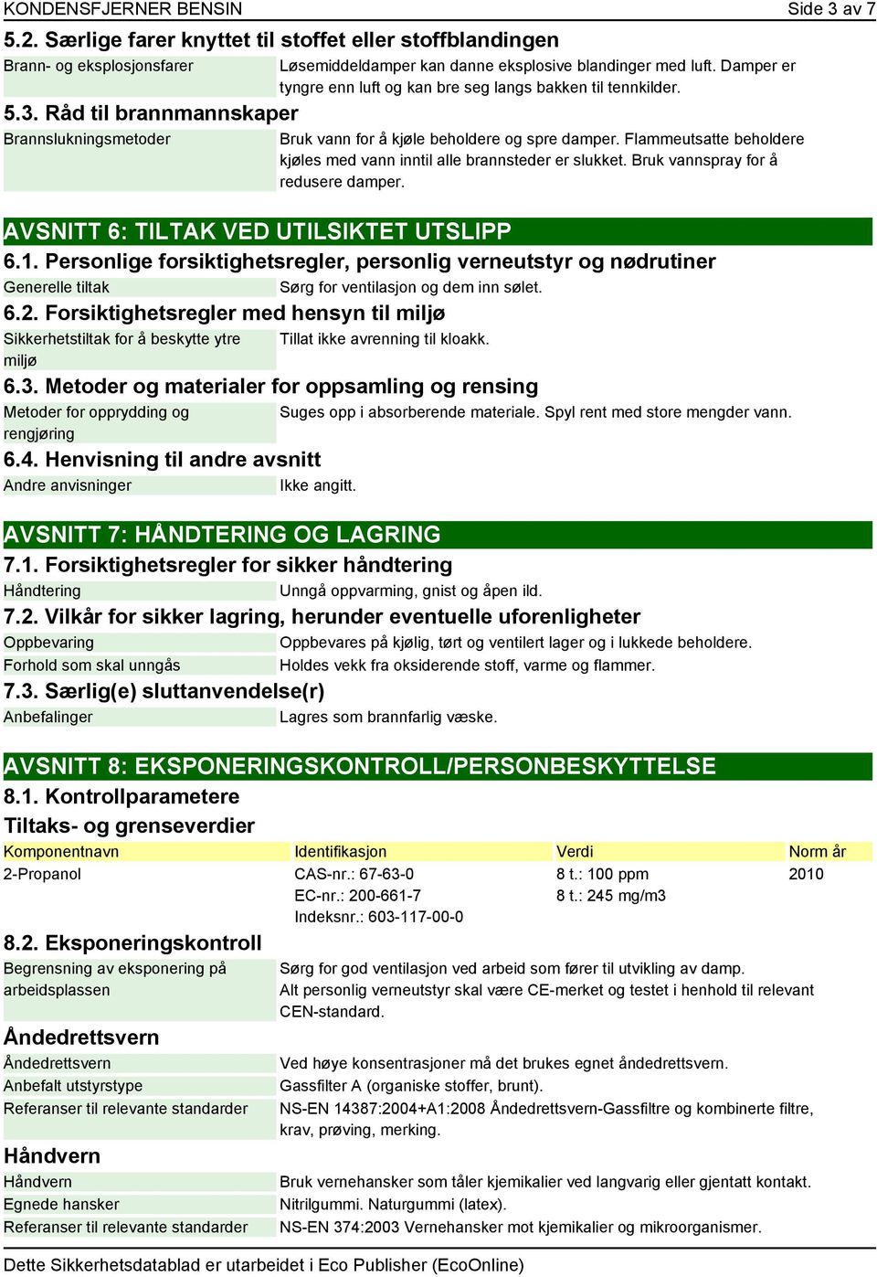 Bruk vannspray for å redusere damper. AVSNITT 6: TILTAK VED UTILSIKTET UTSLIPP 6.1.