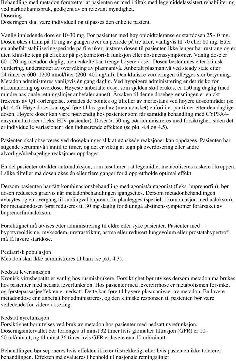 Dosen økes i trinn på 10 mg av gangen over en periode på tre uker, vanligvis til 70 eller 80 mg.