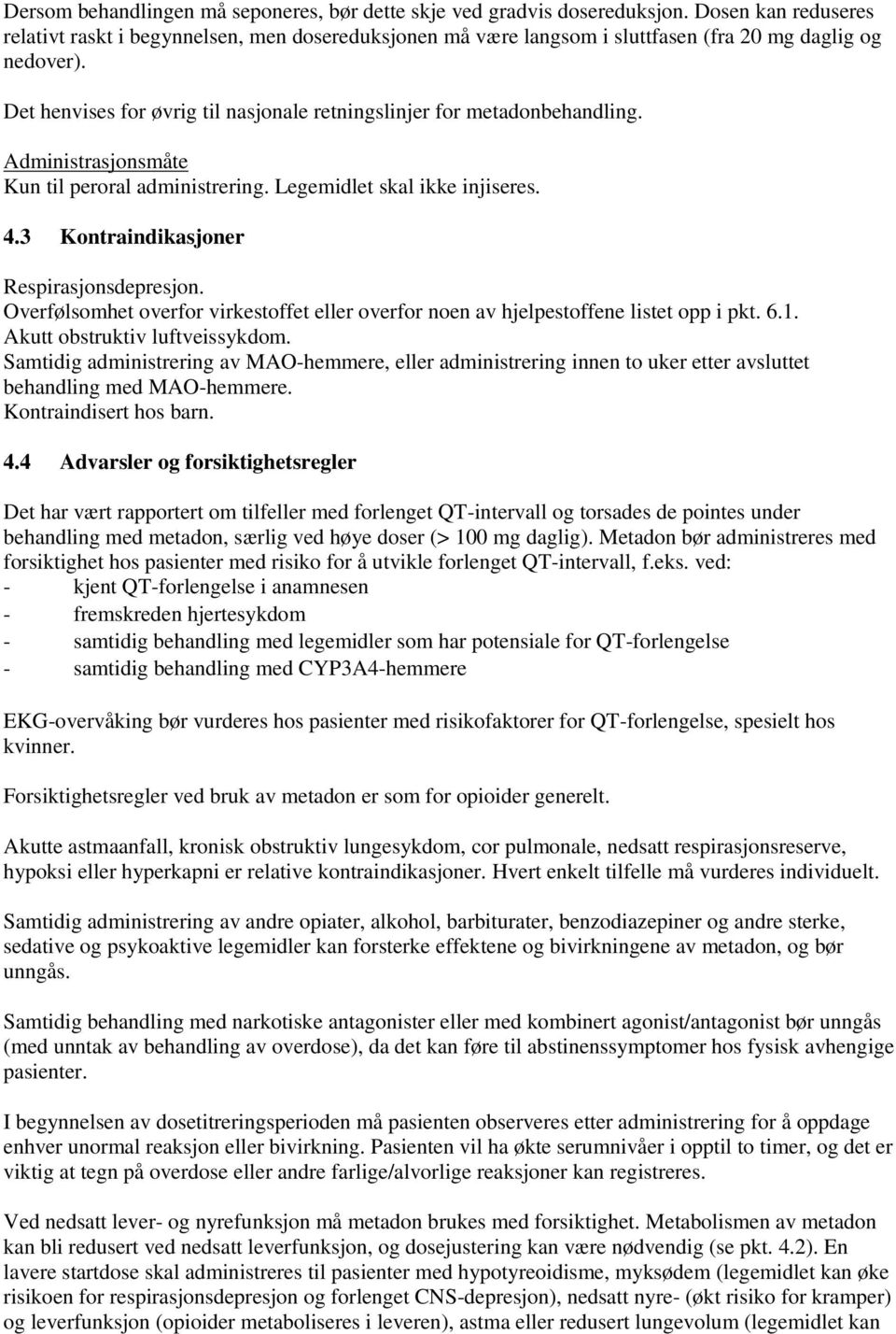 Det henvises for øvrig til nasjonale retningslinjer for metadonbehandling. Administrasjonsmåte Kun til peroral administrering. Legemidlet skal ikke injiseres. 4.