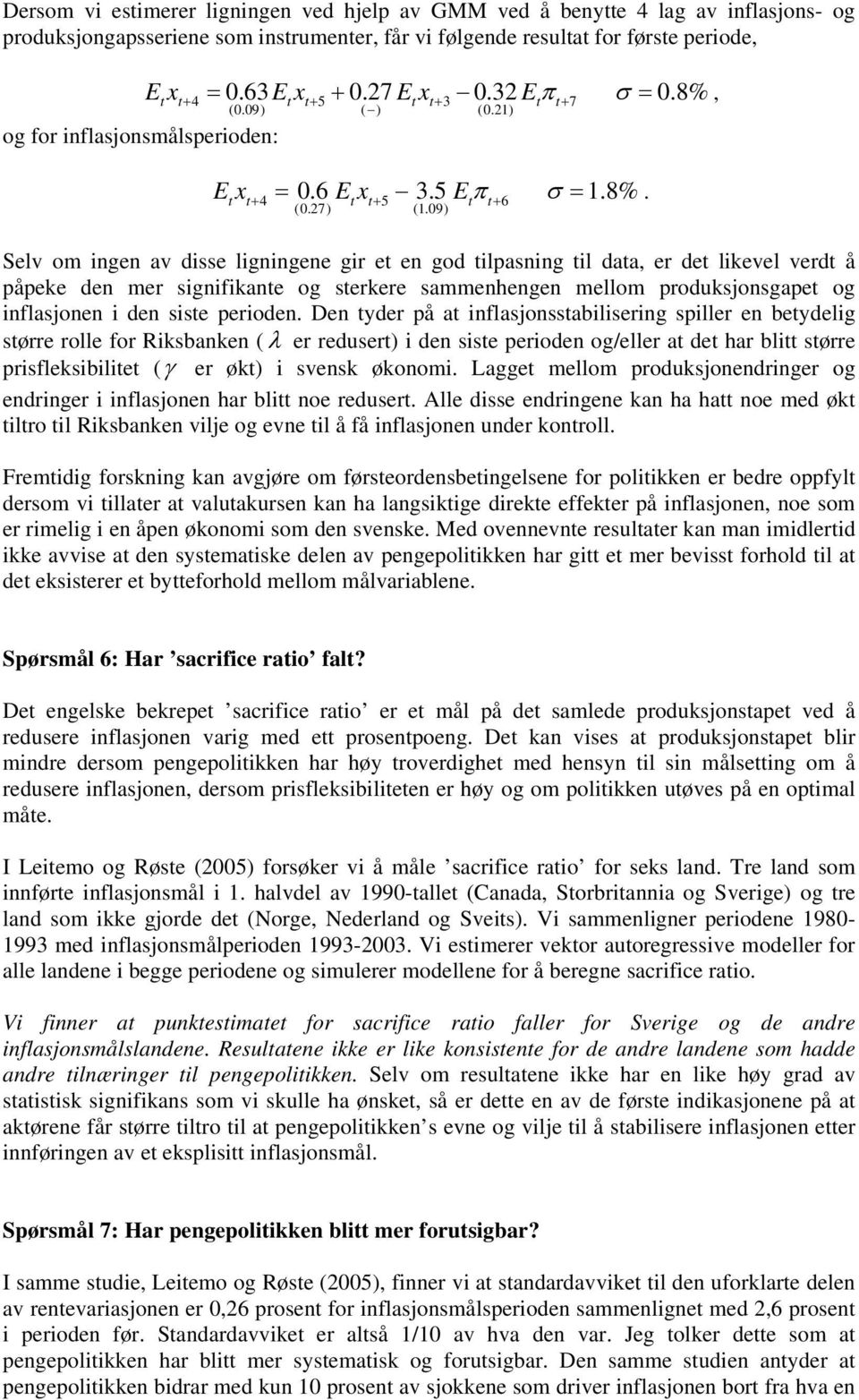 09) Selv om ingen av disse ligningene gir et en god tilpasning til data, er det likevel verdt å påpeke den mer signifikante og sterkere sammenhengen mellom produksjonsgapet og inflasjonen i den siste