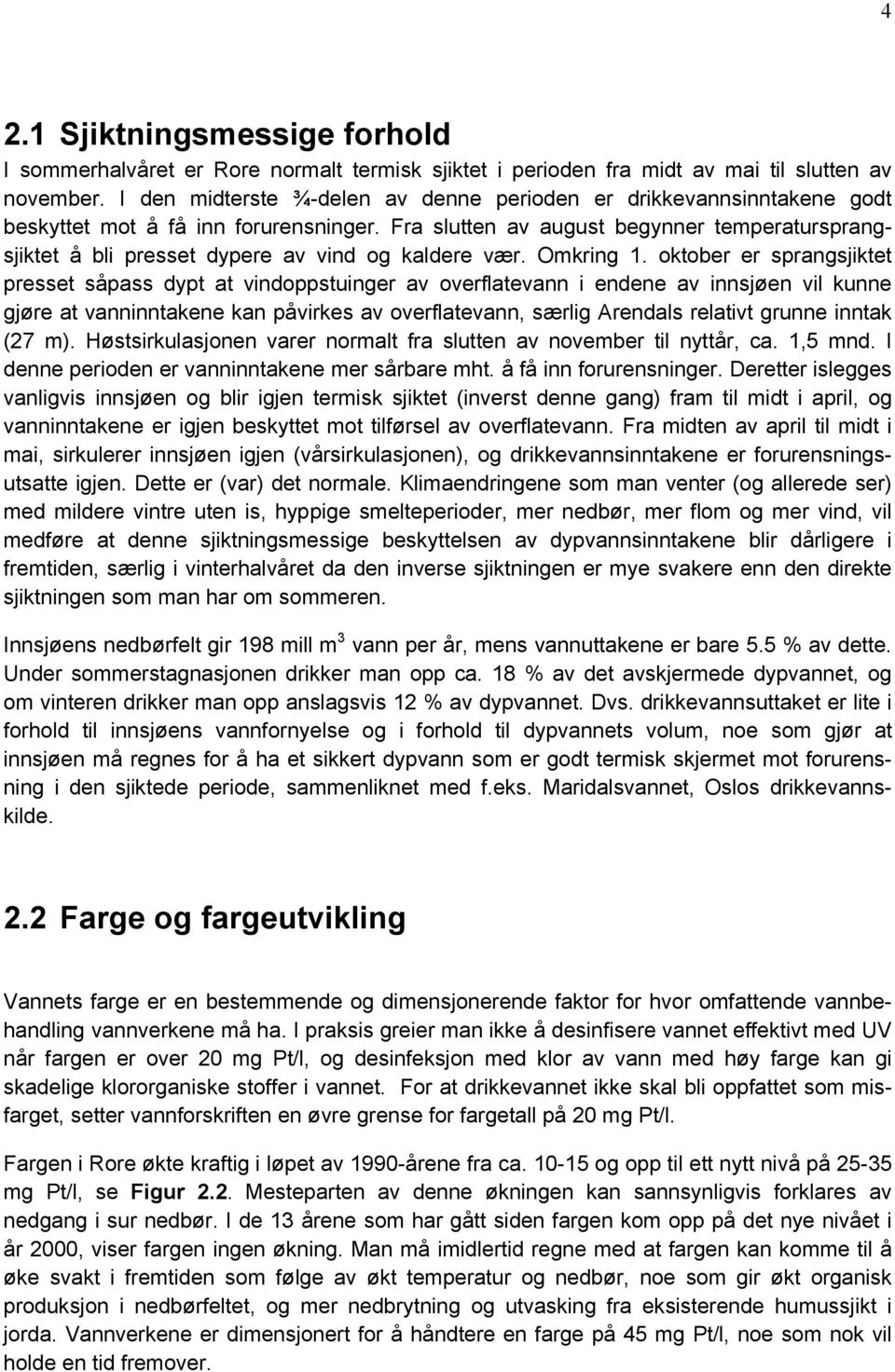 Fra slutten av august begynner temperatursprangsjiktet å bli presset dypere av vind og kaldere vær. Omkring 1.