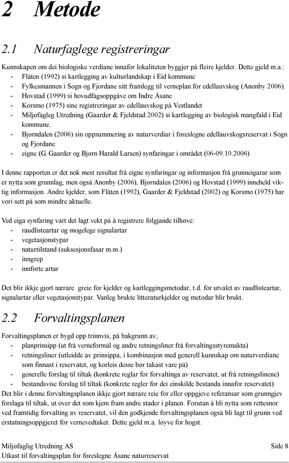 mangfald i Eid kommune. - Bjørndalen (2006) sin oppsummering av naturverdiar i føreslegne edellauvskogsreservat i Sogn og Fjordane - eigne (G.