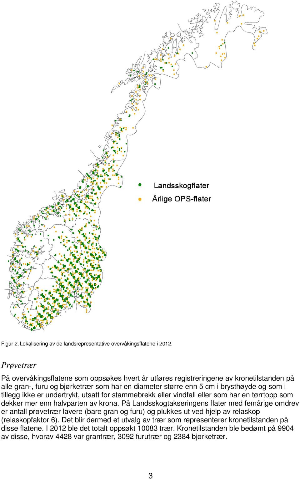 ikke er undertrykt, utsatt for stammebrekk eller vindfall eller som har en tørrtopp som dekker mer enn halvparten av krona.