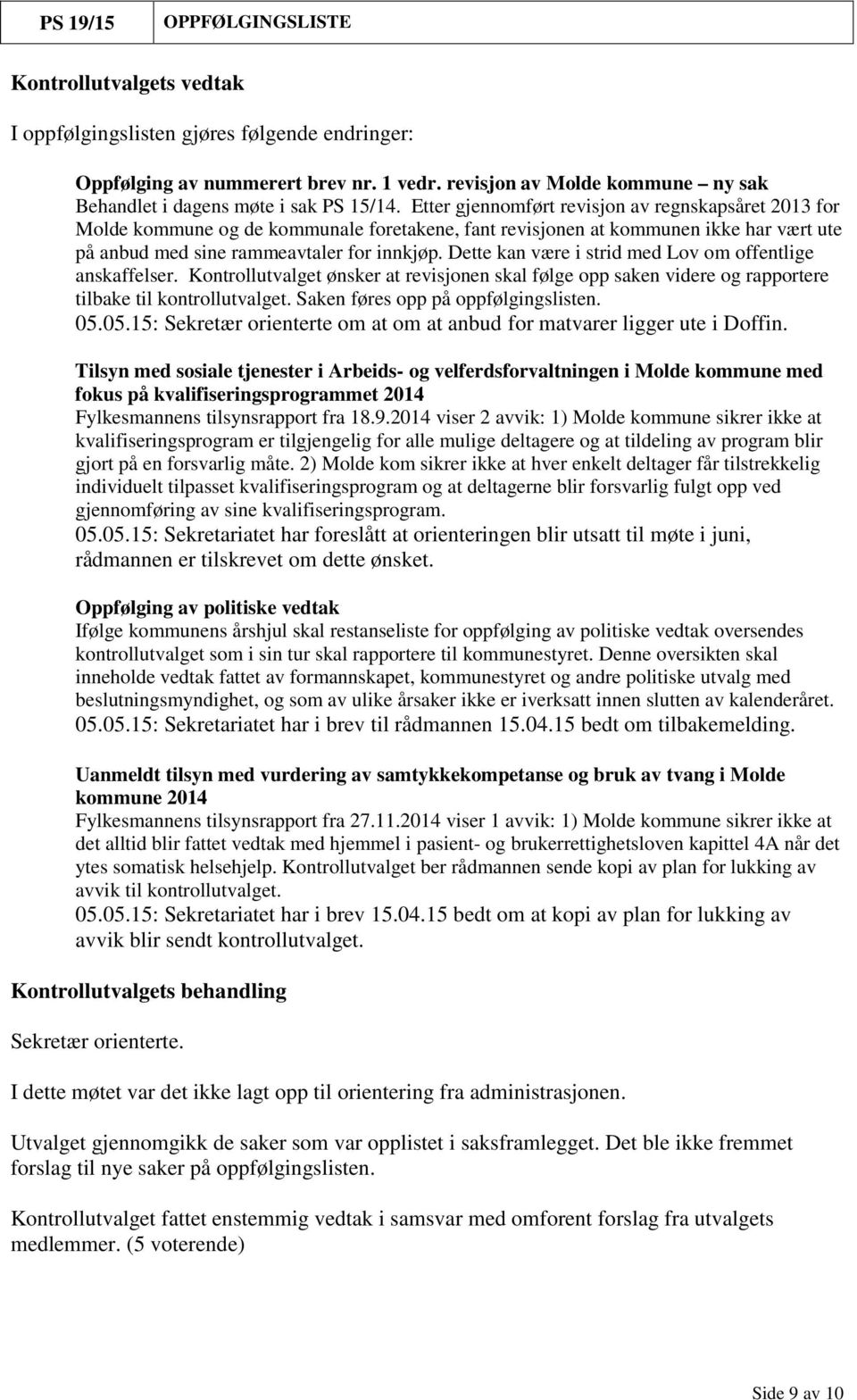 Etter gjennomført revisjon av regnskapsåret 2013 for Molde kommune og de kommunale foretakene, fant revisjonen at kommunen ikke har vært ute på anbud med sine rammeavtaler for innkjøp.