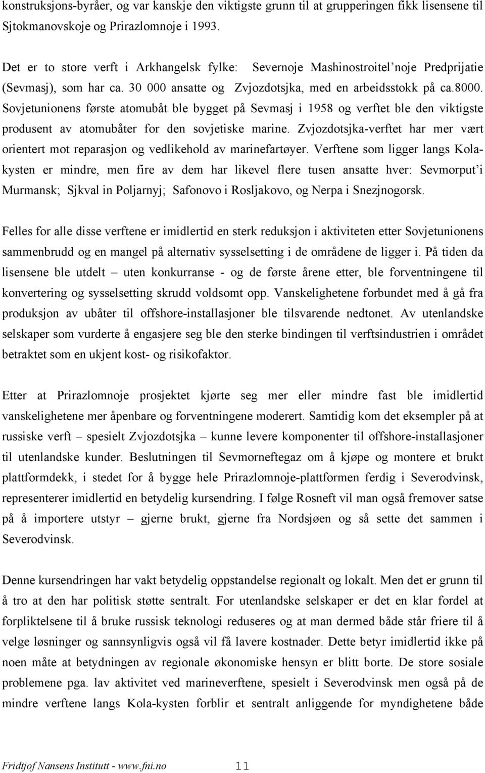 Sovjetunionens første atomubåt ble bygget på Sevmasj i 1958 og verftet ble den viktigste produsent av atomubåter for den sovjetiske marine.