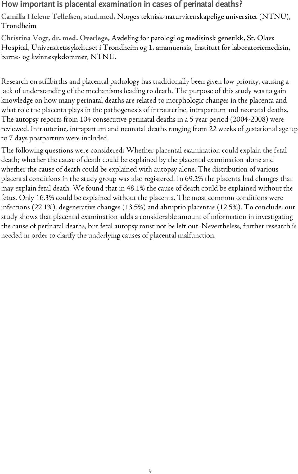 Research on stillbirths and placental pathology has traditionally been given low priority, causing a lack of understanding of the mechanisms leading to death.