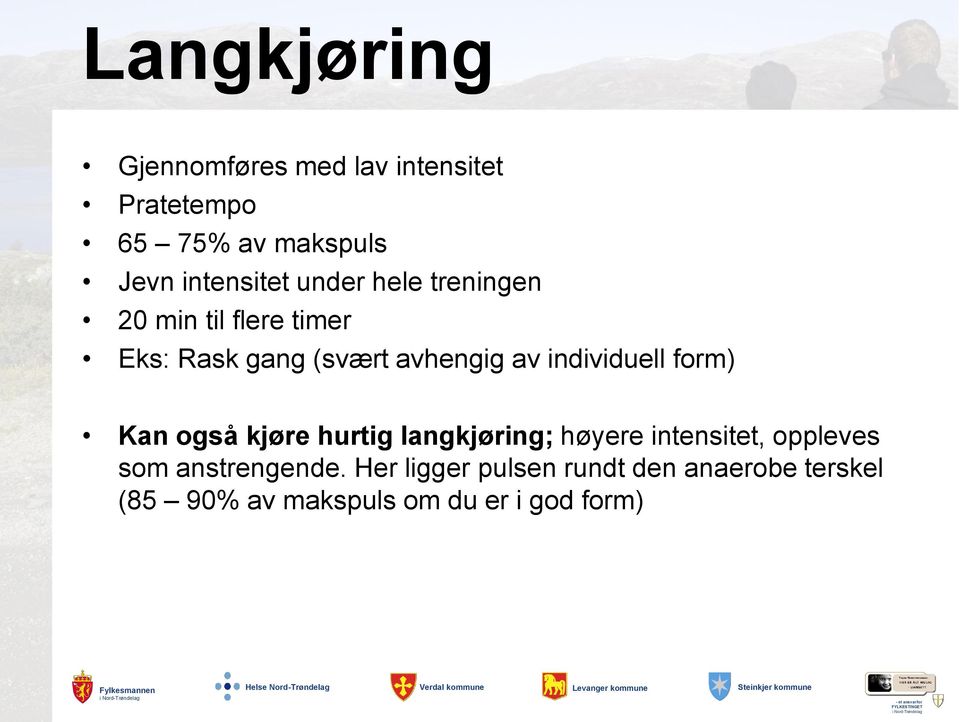 av individuell form) Kan også kjøre hurtig langkjøring; høyere intensitet, oppleves som