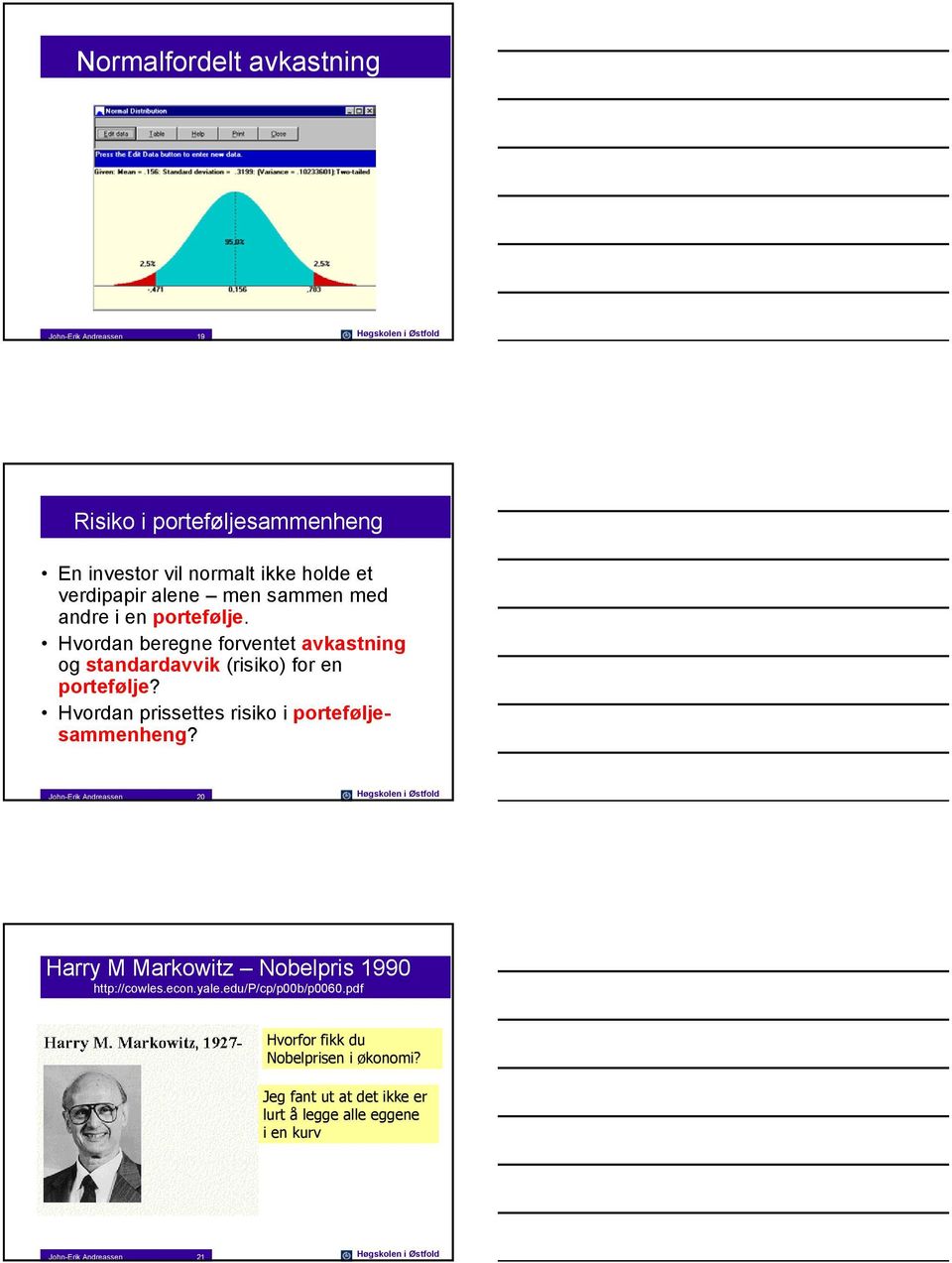 Hvordan rssettes rsko orteføljesammenheng? John-Erk Andreassen 20 Høgskolen Østfold Harry M Markowtz Nobelrs 1990 htt://cowles.econ.
