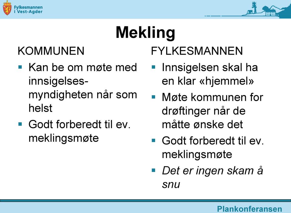 meklingsmøte Mekling FYLKESMANNEN Innsigelsen skal ha en klar