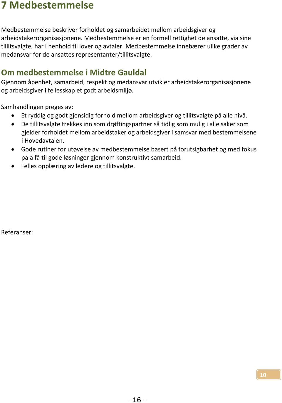 Medbestemmelse innebærer ulike grader av medansvar for de ansattes representanter/tillitsvalgte.