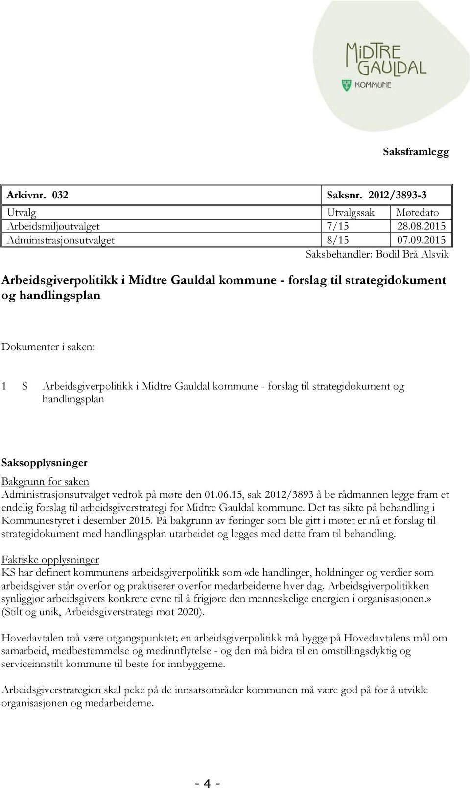 kommune - forslag til strategidokument og handlingsplan Saksopplysninger Bakgrunn for saken Administrasjonsutvalget vedtok på møte den 01.06.