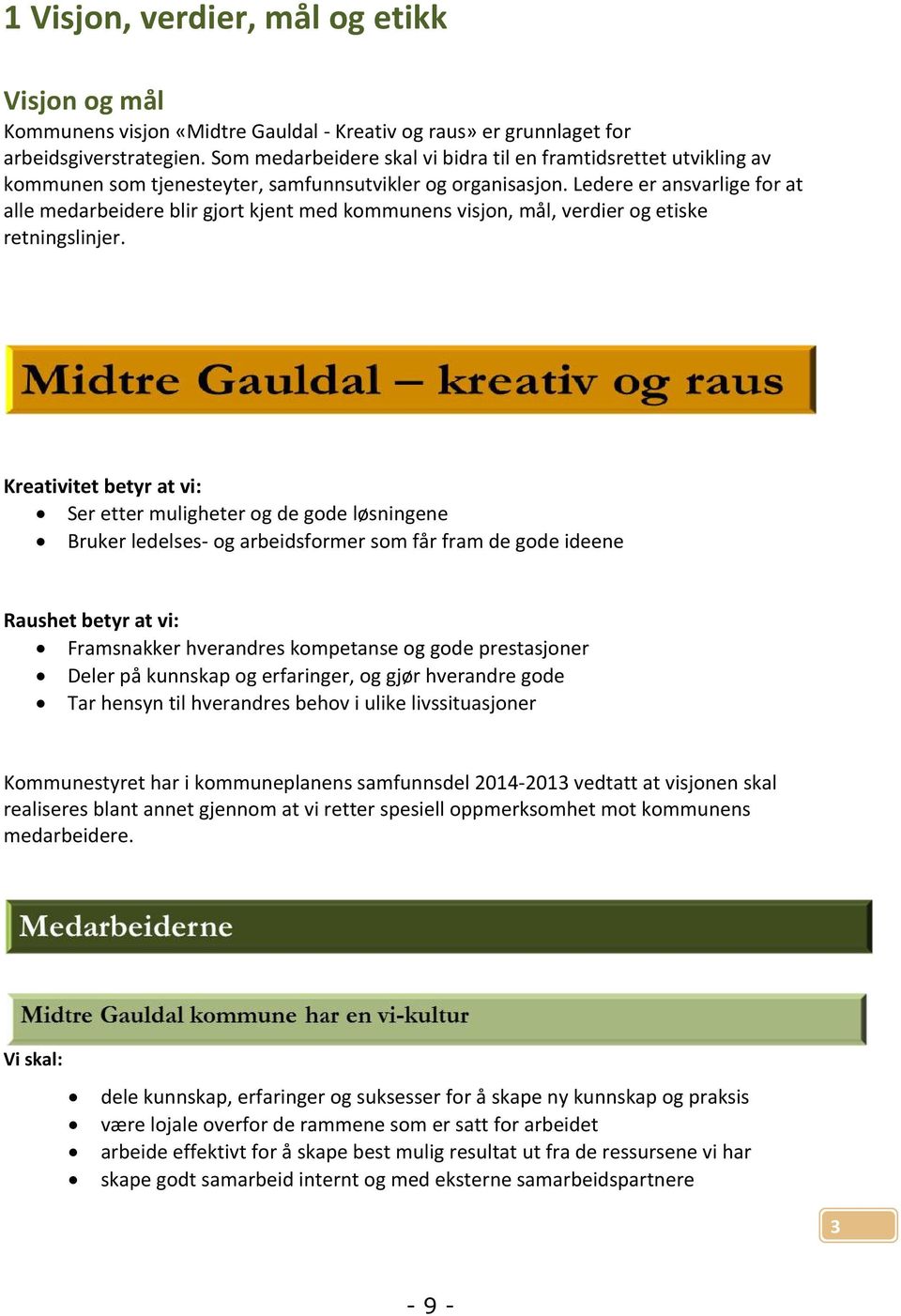 Ledere er ansvarlige for at alle medarbeidere blir gjort kjent med kommunens visjon, mål, verdier og etiske retningslinjer.