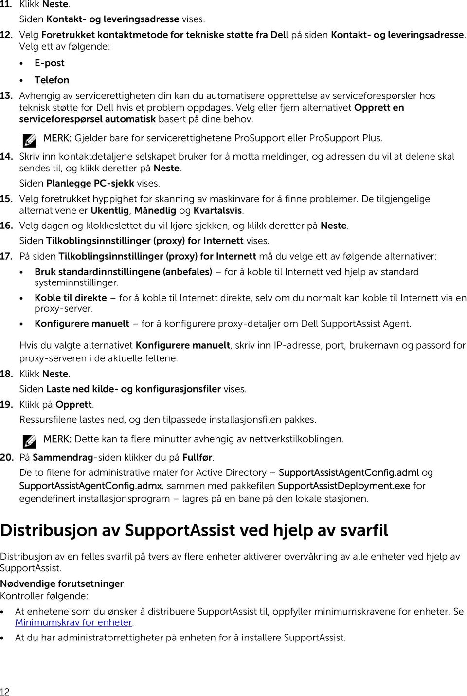 Velg eller fjern alternativet Opprett en serviceforespørsel automatisk basert på dine behov. MERK: Gjelder bare for servicerettighetene ProSupport eller ProSupport Plus. 14.