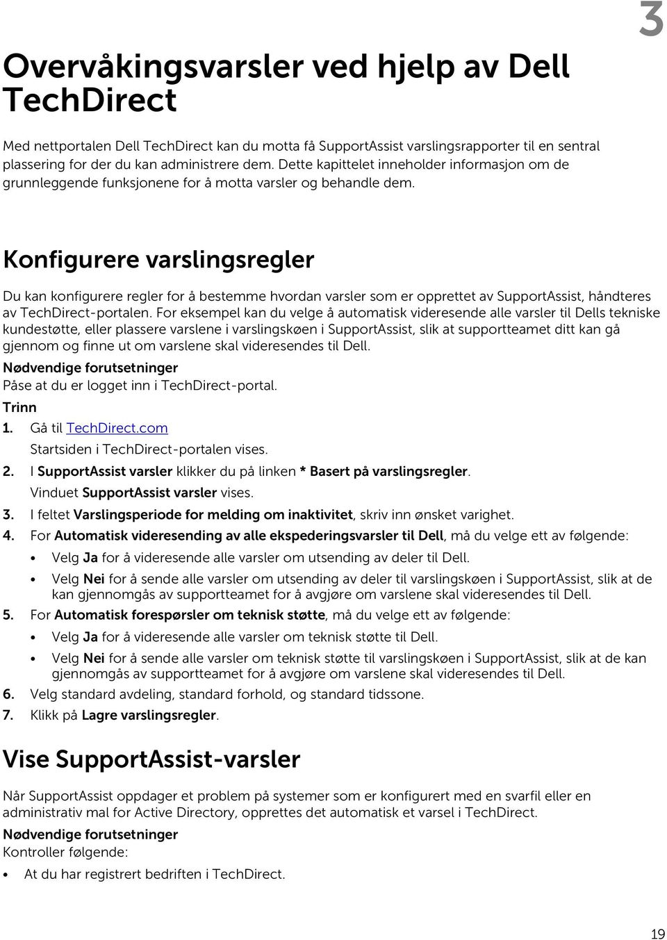 Konfigurere varslingsregler Du kan konfigurere regler for å bestemme hvordan varsler som er opprettet av SupportAssist, håndteres av TechDirect-portalen.