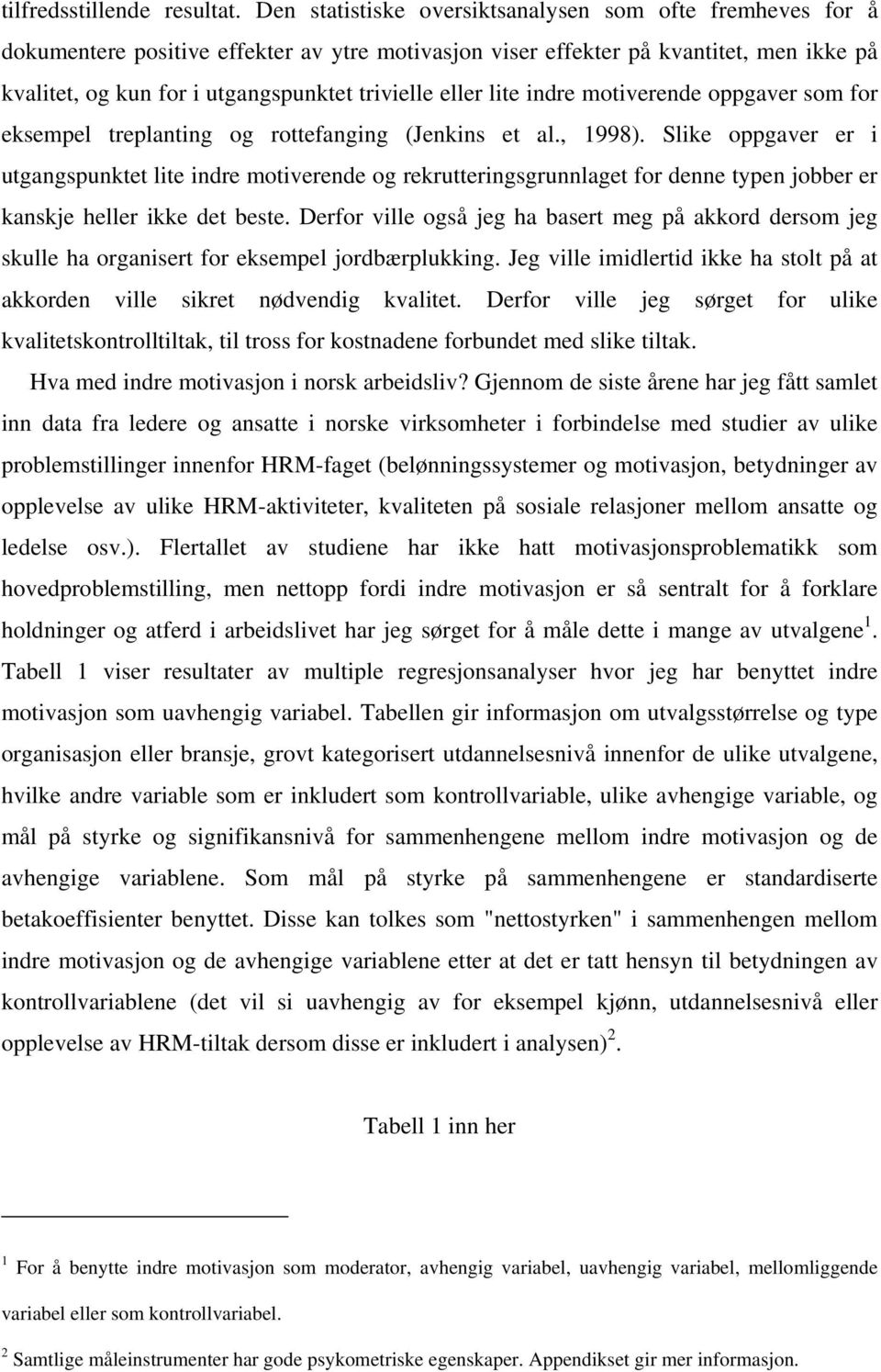 eller lite indre motiverende oppgaver som for eksempel treplanting og rottefanging (Jenkins et al., 1998).