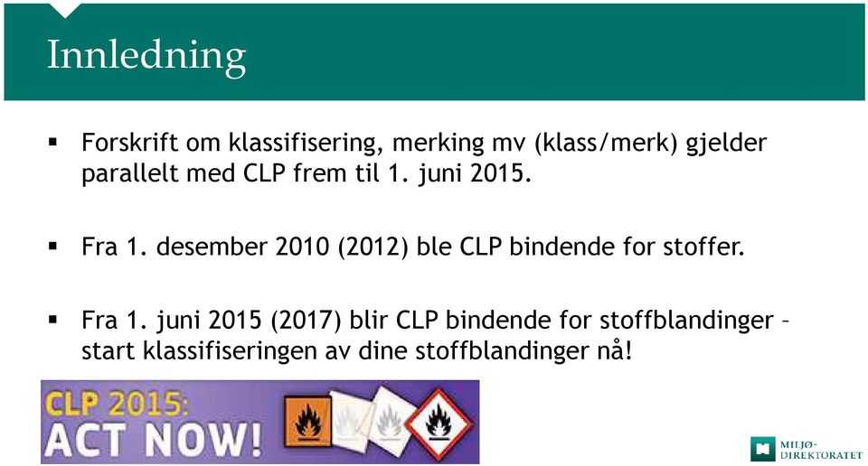 desember 2010 (2012) ble CLP bindende for stoffer. Fra 1.