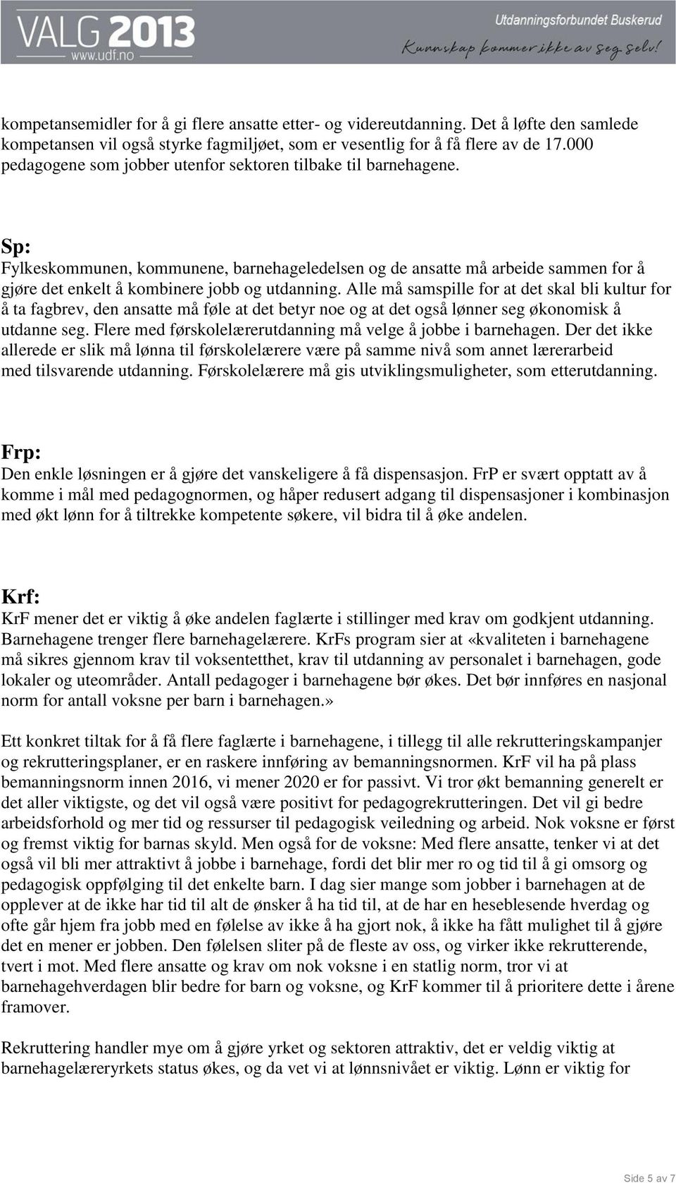 Sp: Fylkeskommunen, kommunene, barnehageledelsen og de ansatte må arbeide sammen for å gjøre det enkelt å kombinere jobb og utdanning.