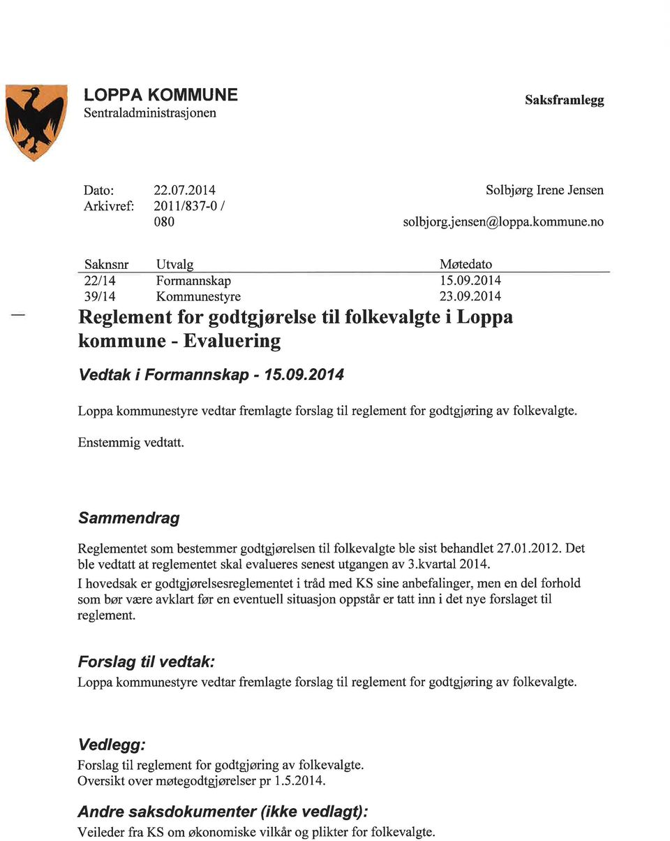 2014 Loppa kommunestyre vedtar fremlagte forslag til reglement for godtgjøring av folkevalgte Enstemmig vedtatt.