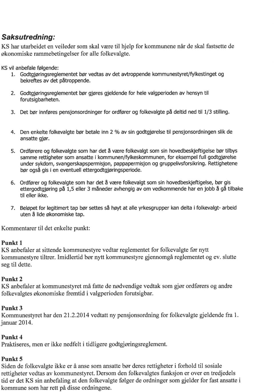 Godtgjøringsreglementetbør gjøres gjeldende for hele valgperioden av hensyn til forutsigbarheten. 3, Det bør innføres pensjonsordninger forordfører og folkevalgte på deltid ned til 1/3 stilling. 4.