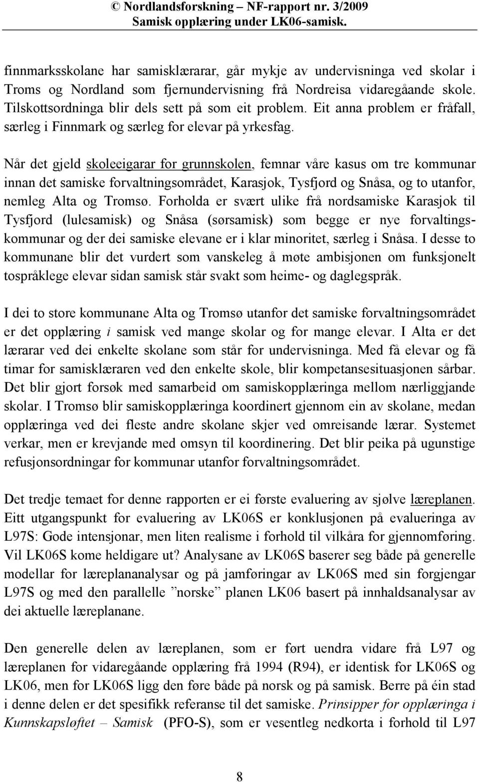 Tilskottsordninga blir dels sett på som eit problem. Eit anna problem er fråfall, særleg i Finnmark og særleg for elevar på yrkesfag.