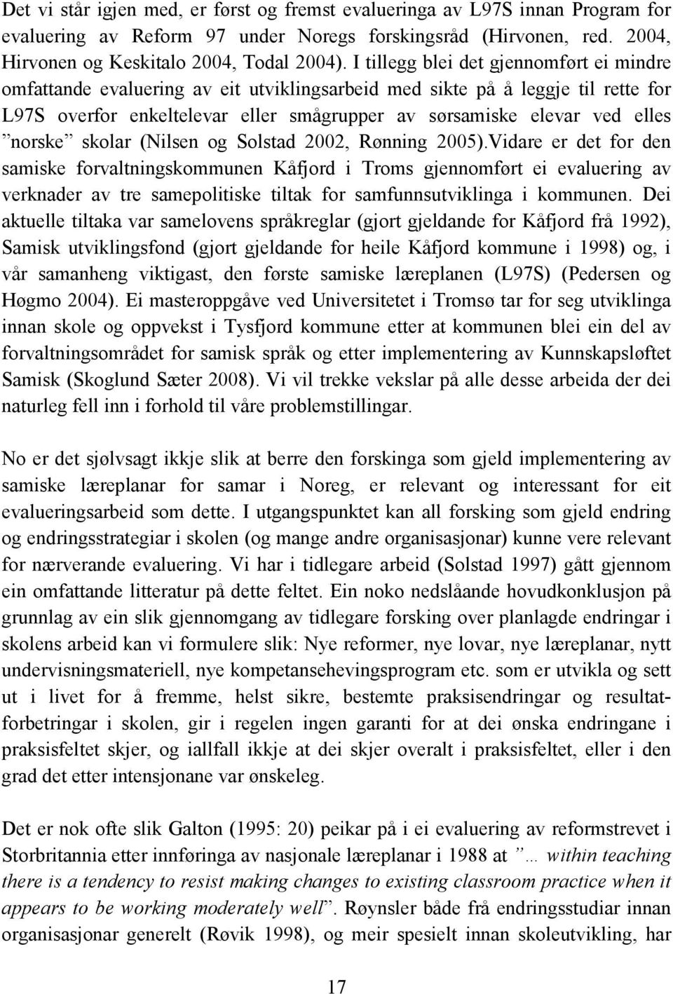 norske skolar (Nilsen og Solstad 2002, Rønning 2005).