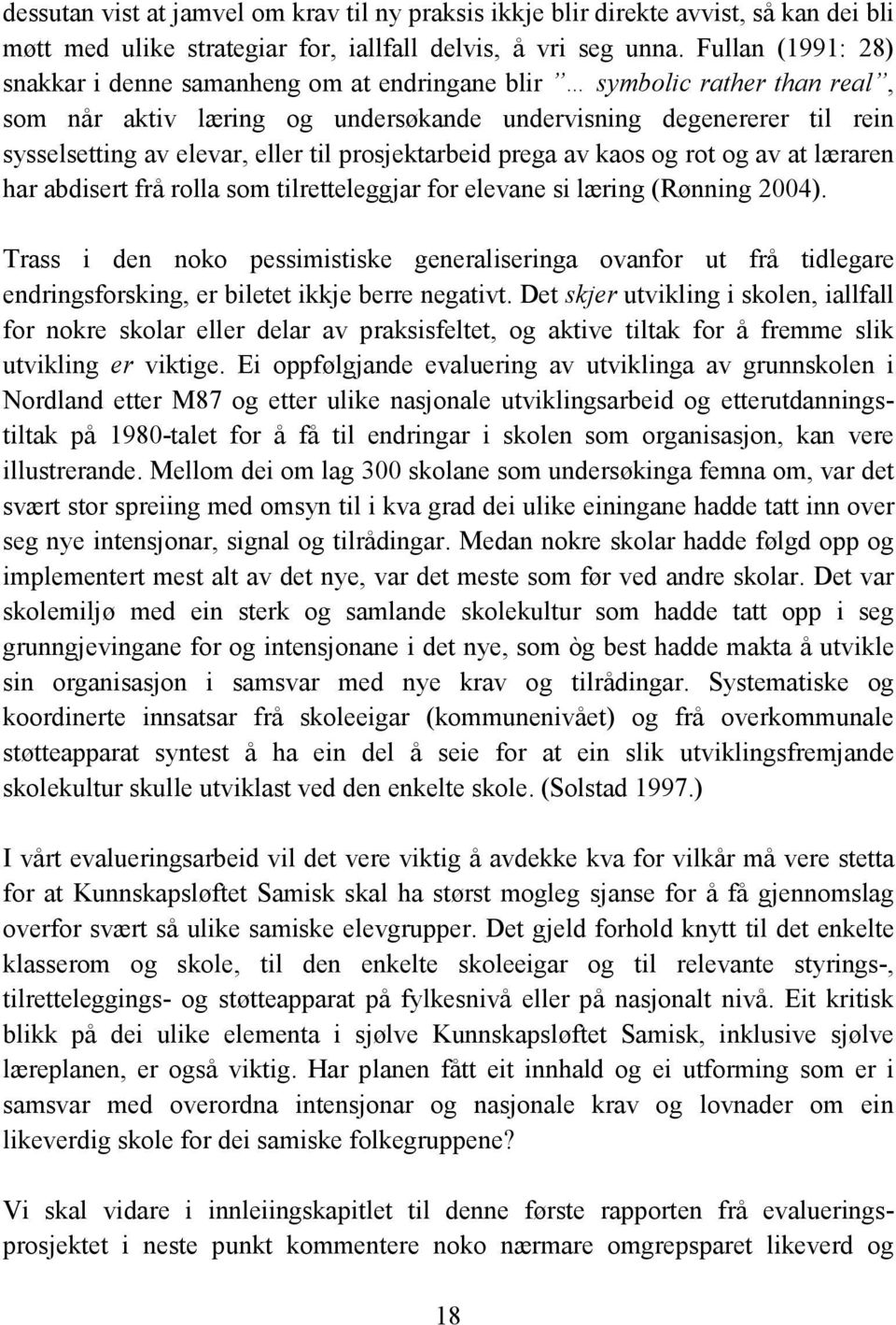 prosjektarbeid prega av kaos og rot og av at læraren har abdisert frå rolla som tilretteleggjar for elevane si læring (Rønning 2004).