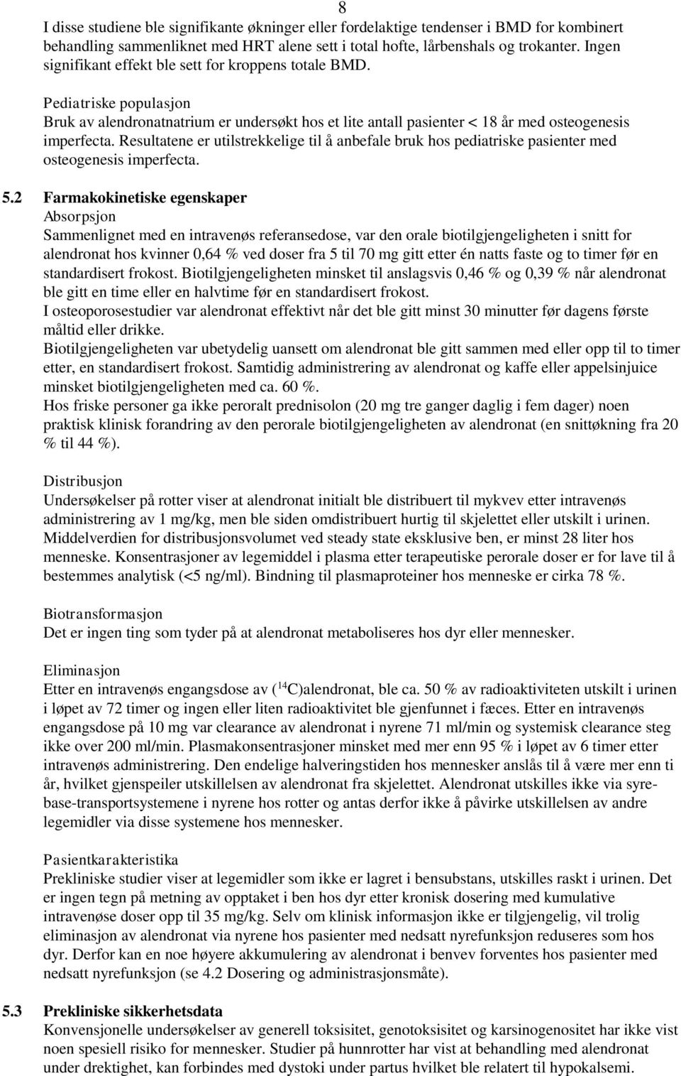 Resultatene er utilstrekkelige til å anbefale bruk hos pediatriske pasienter med osteogenesis imperfecta. 5.