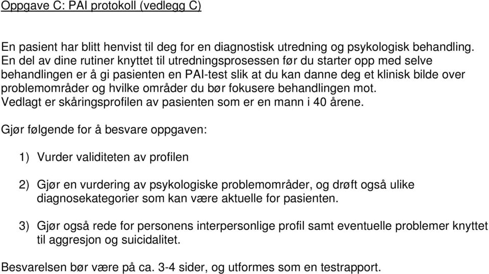 områder du bør fokusere behandlingen mot. Vedlagt er skåringsprofilen av pasienten som er en mann i 40 årene.