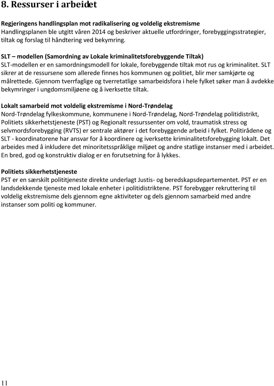 SLT modellen (Samordning av Lokale kriminalitetsforebyggende Tiltak) SLT-modellen er en samordningsmodell for lokale, forebyggende tiltak mot rus og kriminalitet.