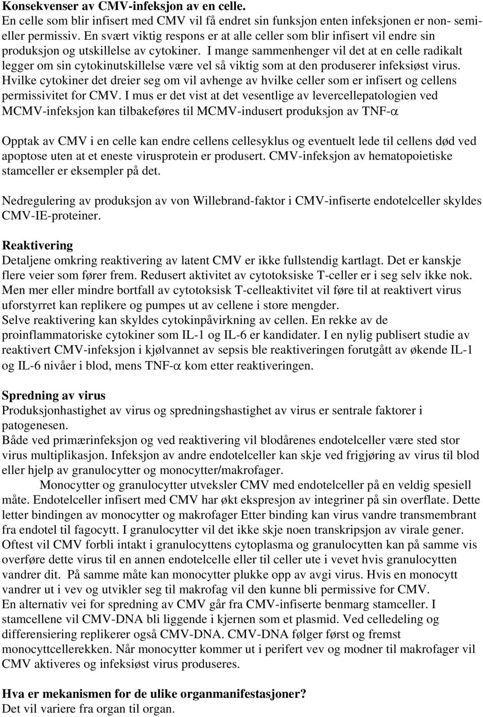 I mange sammenhenger vil det at en celle radikalt legger om sin cytokinutskillelse være vel så viktig som at den produserer infeksiøst virus.