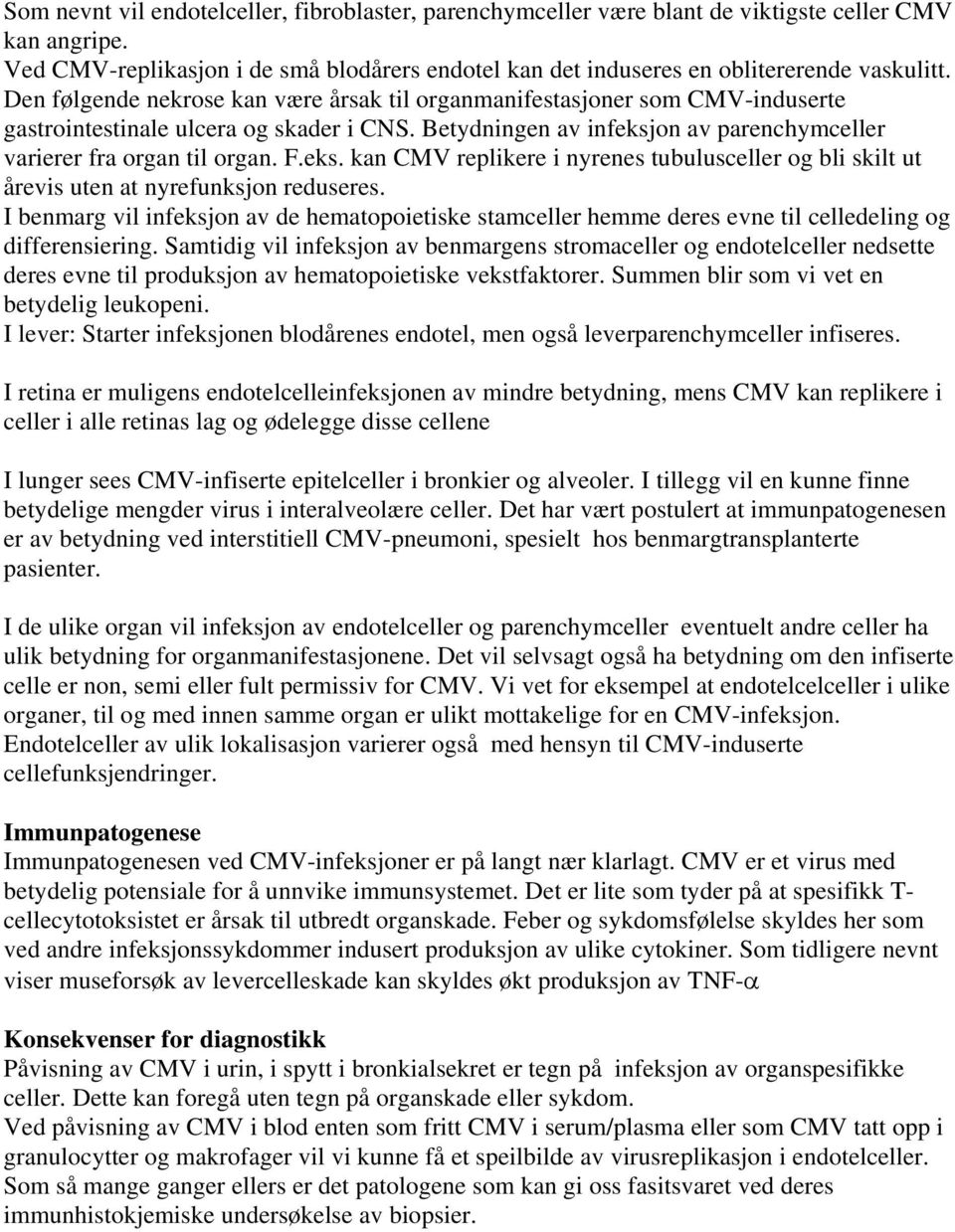 eks. kan CMV replikere i nyrenes tubulusceller og bli skilt ut årevis uten at nyrefunksjon reduseres.