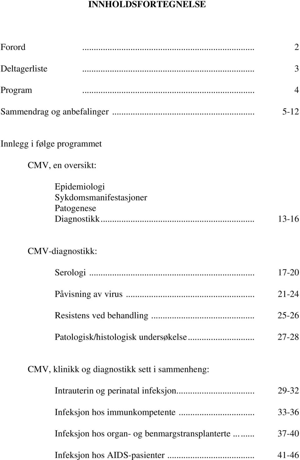 .. 17-20 Påvisning av virus... 21-24 Resistens ved behandling... 25-26 Patologisk/histologisk undersøkelse.