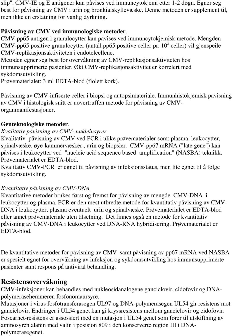 Mengden CMV-pp65 positive granulocytter (antall pp65 positive celler pr. 10 5 celler) vil gjenspeile CMV-replikasjonsaktiviteten i endotelcellene.