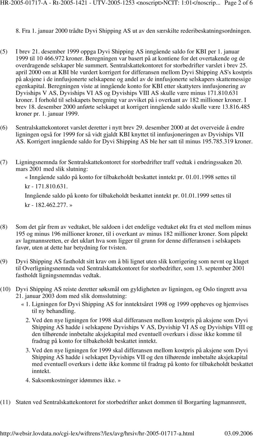 april 2000 om at KBI ble vurdert korrigert for differansen mellom Dyvi Shipping AS's kostpris på aksjene i de innfusjonerte selskapene og andel av de innfusjonerte selskapers skattemessige