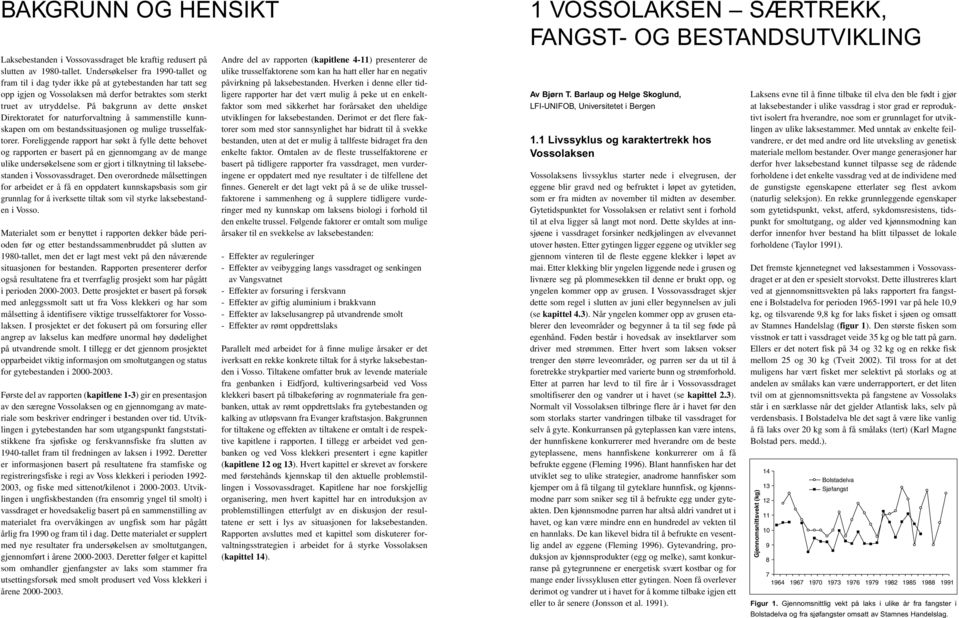 På bakgrunn av dette ønsket Direktoratet for naturforvaltning å sammenstille kunnskapen om om bestandssituasjonen og mulige trusselfaktorer.