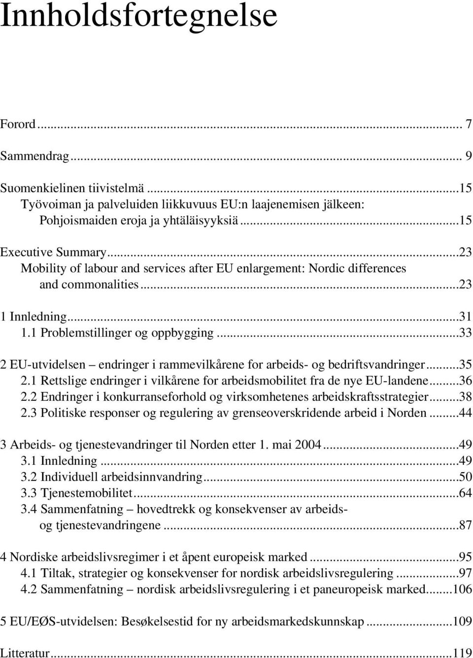 ..33 2 EU-utvidelsen endringer i rammevilkårene for arbeids- og bedriftsvandringer...35 2.1 Rettslige endringer i vilkårene for arbeidsmobilitet fra de nye EU-landene...36 2.