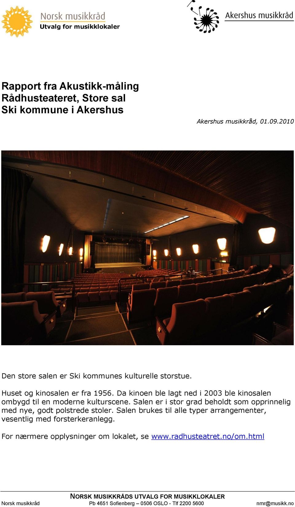 Da kinoen ble lagt ned i 2003 ble kinosalen ombygd til en moderne kulturscene.