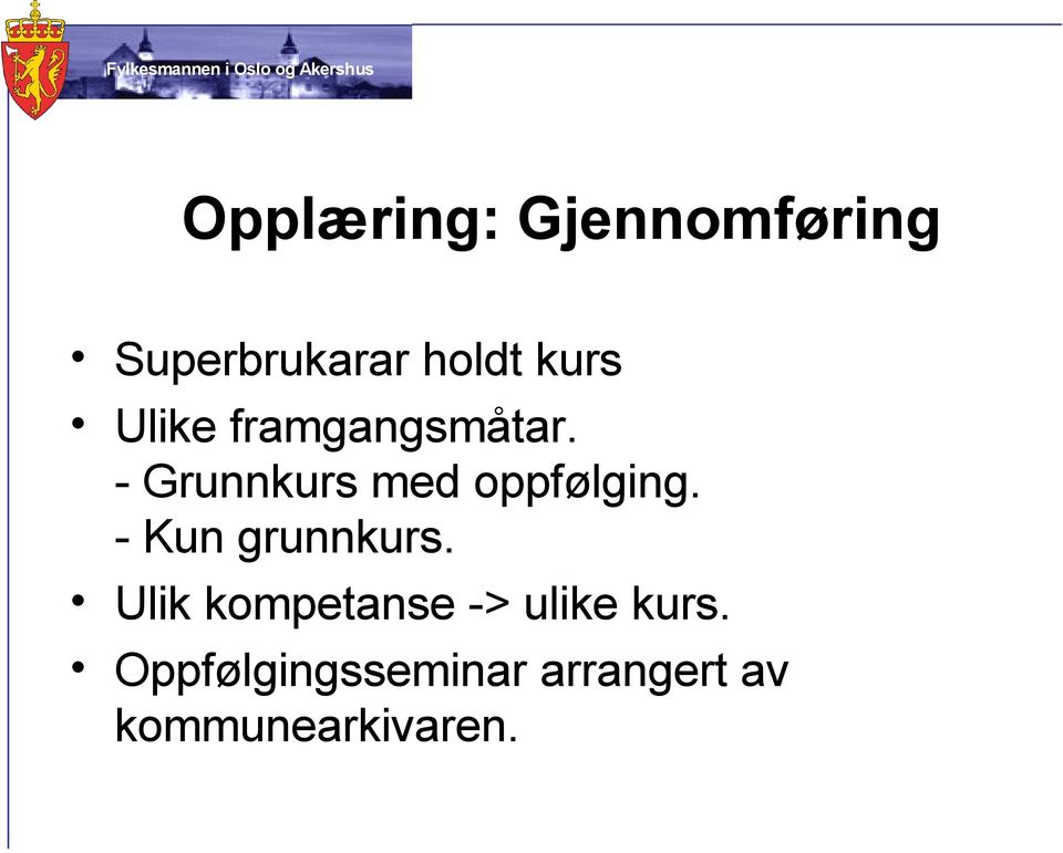 - Kun grunnkurs. Ulik kompetanse -> ulike kurs.