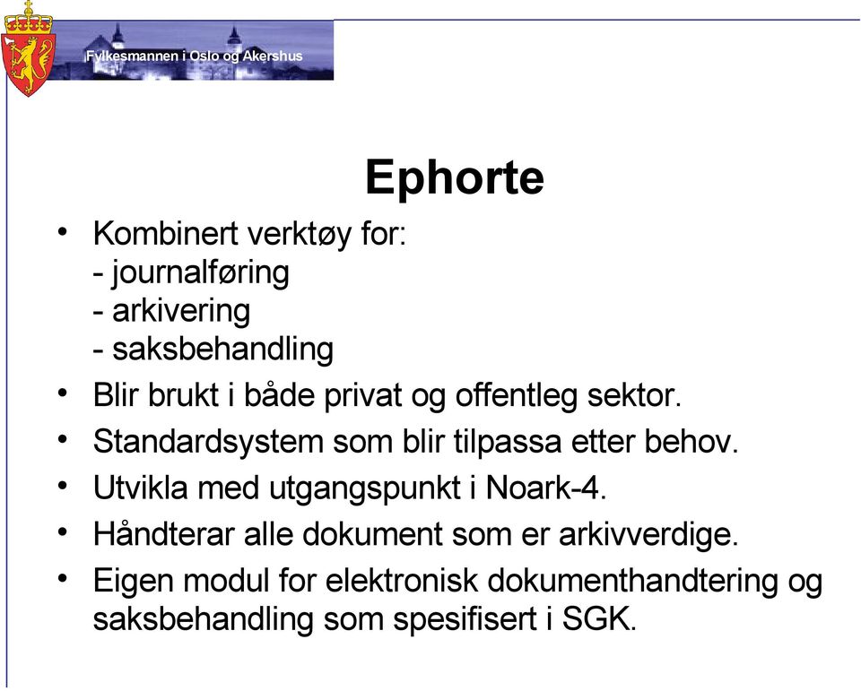 Standardsystem som blir tilpassa etter behov. Utvikla med utgangspunkt i Noark-4.