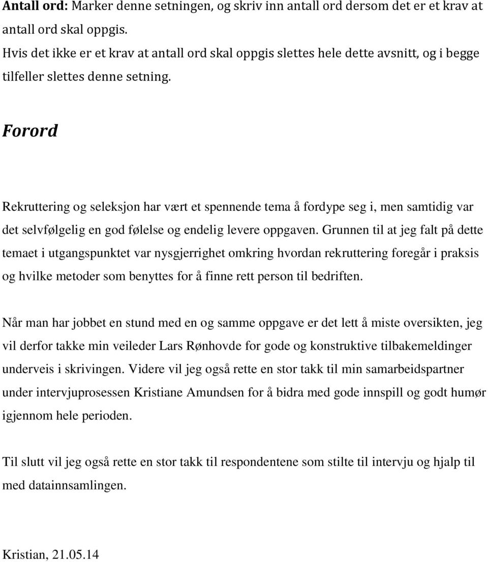 Forord Rekruttering og seleksjon har vært et spennende tema å fordype seg i, men samtidig var det selvfølgelig en god følelse og endelig levere oppgaven.