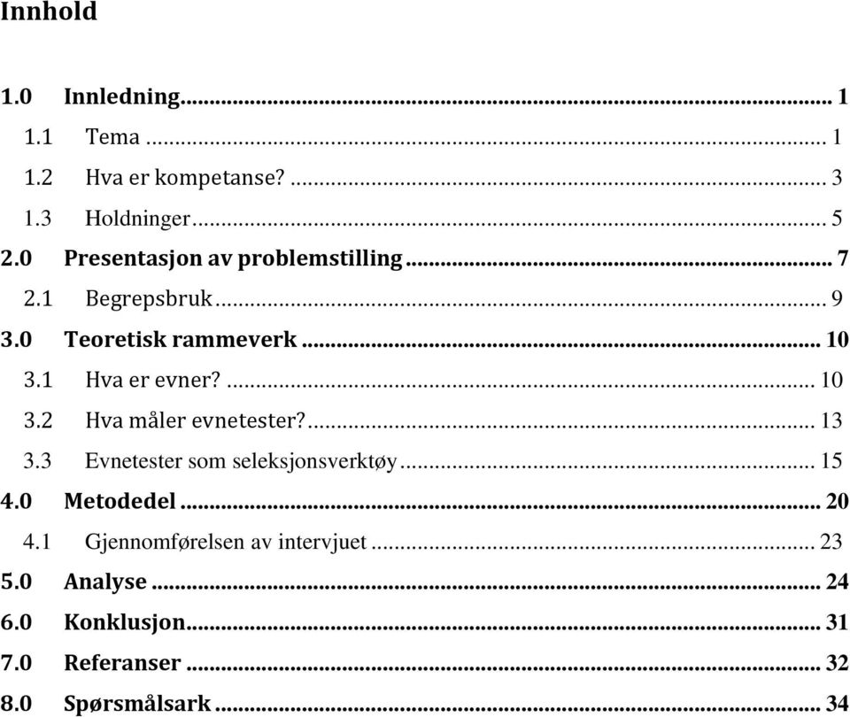 1 Hva er evner?... 10 3.2 Hva måler evnetester?... 13 3.3 Evnetester som seleksjonsverktøy... 15 4.