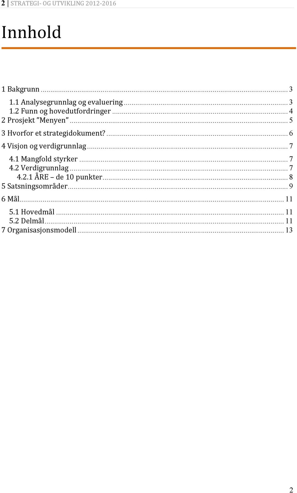 1 Mangfold styrker... 7 4.2 Verdigrunnlag... 7 4.2.1 ÅRE de 10 punkter... 8 5 Satsningsområder.