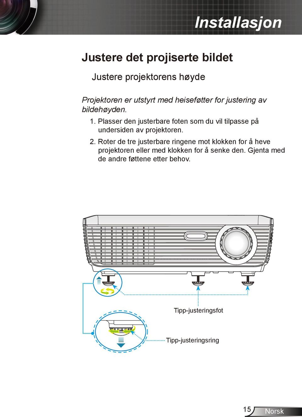 Plasser den justerbare foten som du vil tilpasse på undersiden av projektoren. 2.