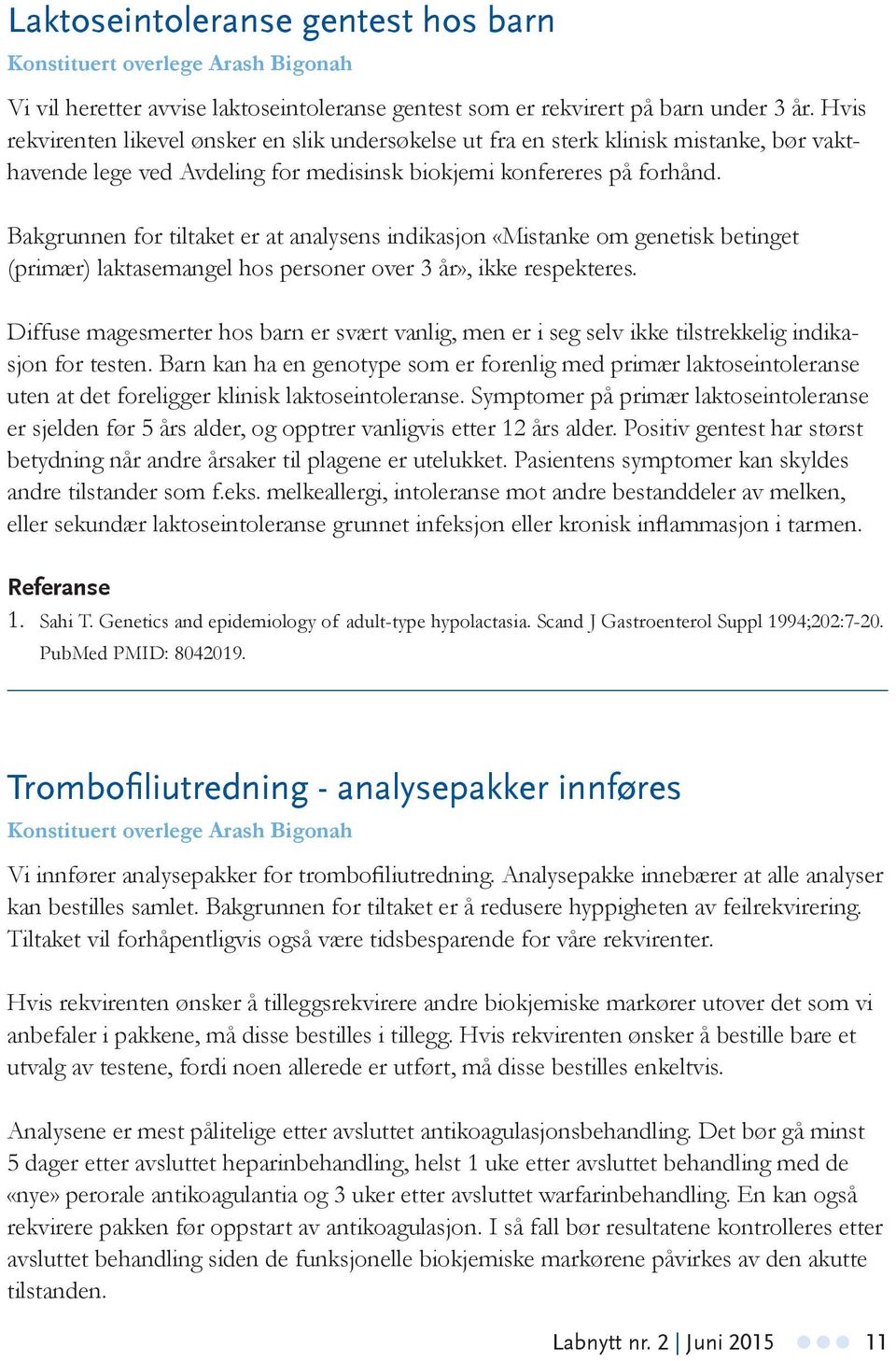 Bakgrunnen for tiltaket er at analysens indikasjon «Mistanke om genetisk betinget (primær) laktasemangel hos personer over 3 år», ikke respekteres.