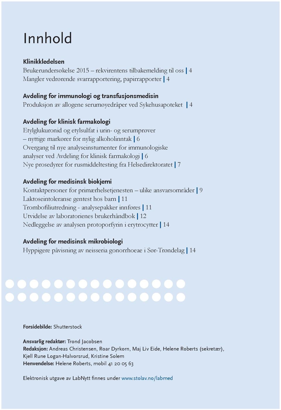 analyseinstumenter for immunologiske analyser ved Avdeling for klinisk farmakologi 6 Nye prosedyrer for rusmiddeltesting fra Helsedirektoratet 7 Avdeling for medisinsk biokjemi Kontaktpersoner for