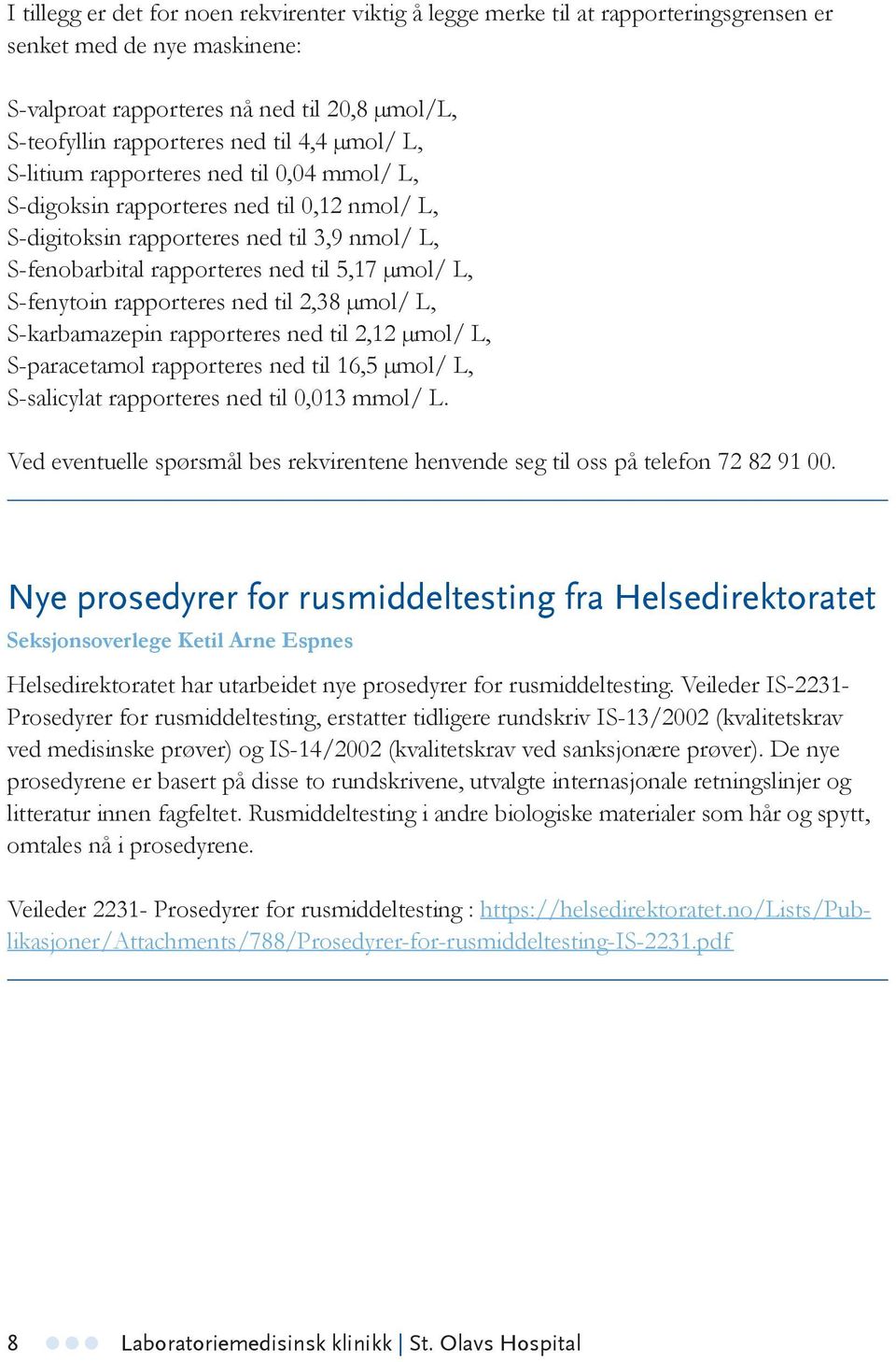 S-fenytoin rapporteres ned til 2,38 µmol/ L, S-karbamazepin rapporteres ned til 2,12 µmol/ L, S-paracetamol rapporteres ned til 16,5 µmol/ L, S-salicylat rapporteres ned til 0,013 mmol/ L.